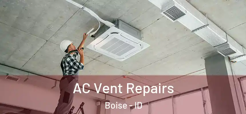  AC Vent Repairs Boise - ID