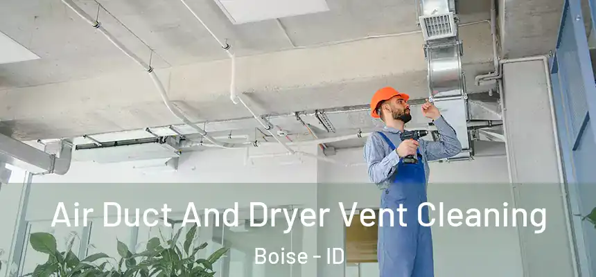  Air Duct And Dryer Vent Cleaning Boise - ID