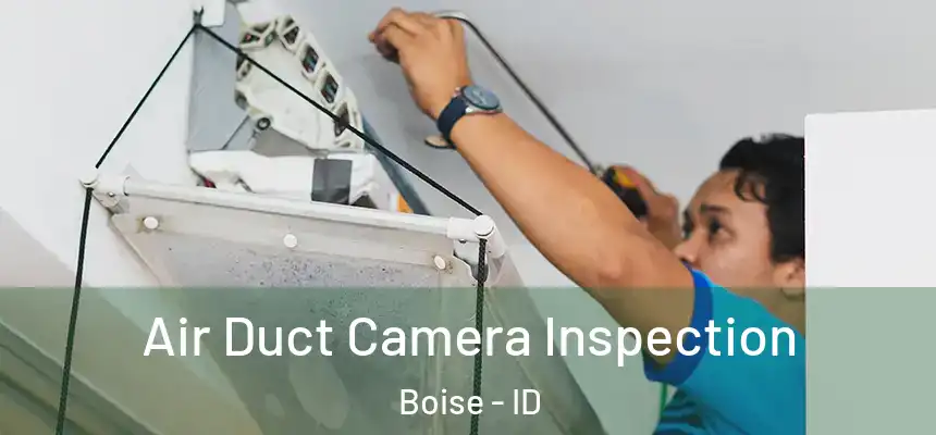 Air Duct Camera Inspection Boise - ID