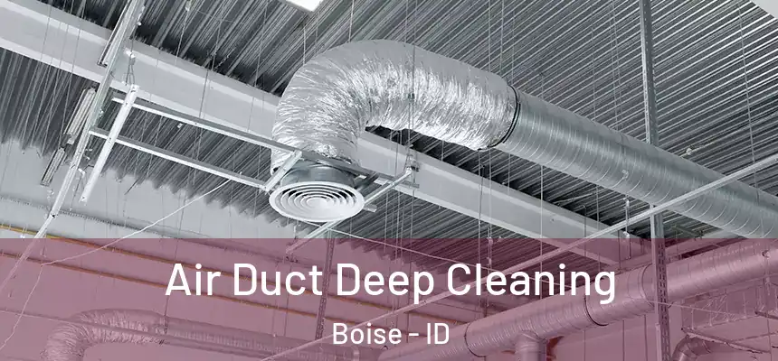  Air Duct Deep Cleaning Boise - ID
