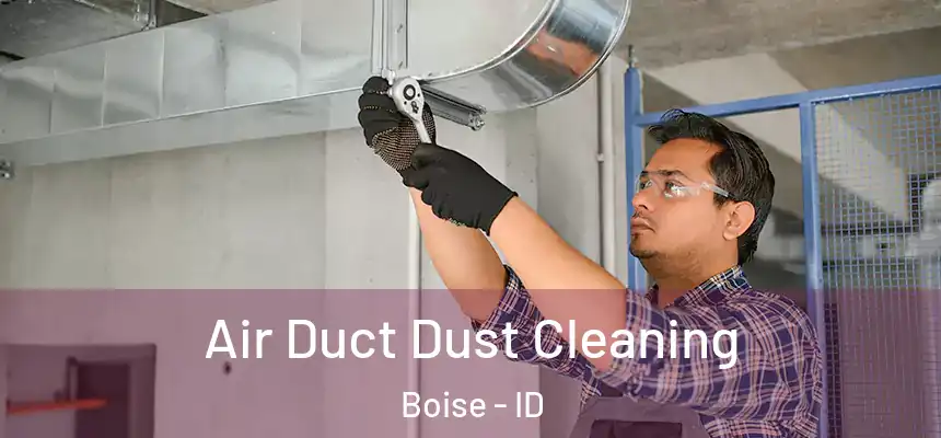  Air Duct Dust Cleaning Boise - ID