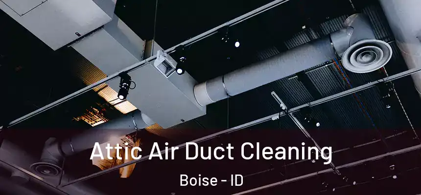  Attic Air Duct Cleaning Boise - ID
