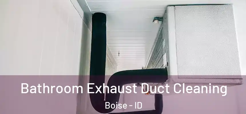  Bathroom Exhaust Duct Cleaning Boise - ID