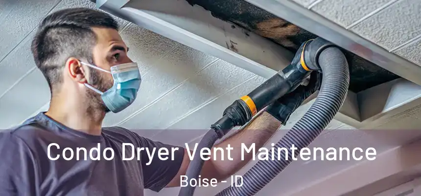  Condo Dryer Vent Maintenance Boise - ID