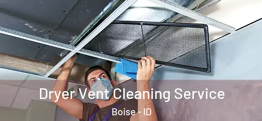  Dryer Vent Cleaning Service Boise - ID