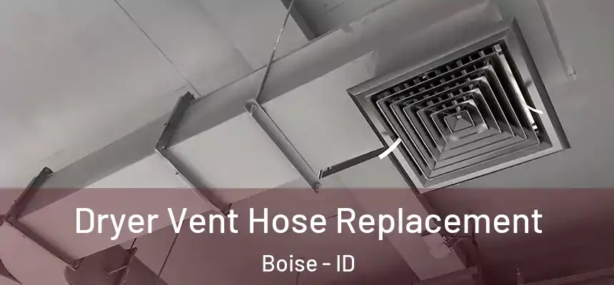  Dryer Vent Hose Replacement Boise - ID