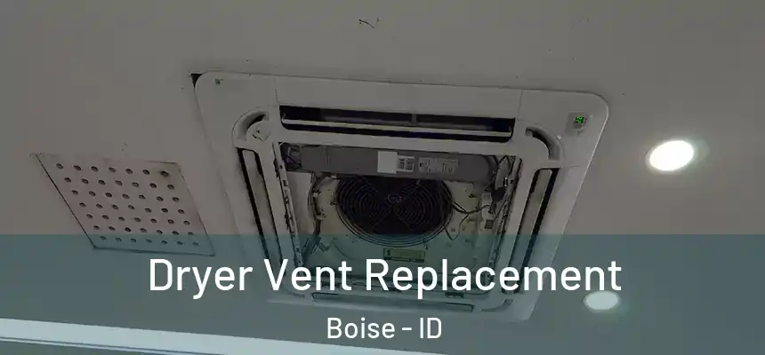 Dryer Vent Replacement Boise - ID