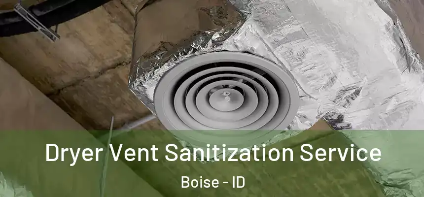  Dryer Vent Sanitization Service Boise - ID