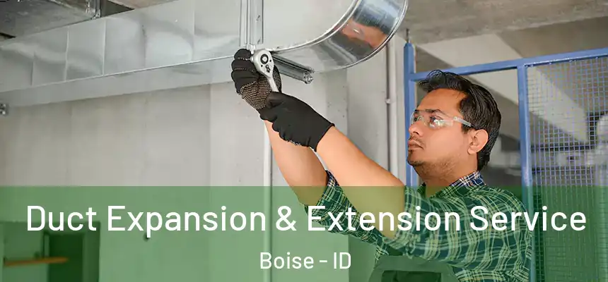  Duct Expansion & Extension Service Boise - ID