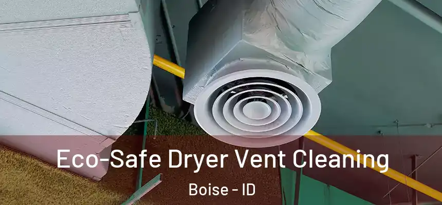  Eco-Safe Dryer Vent Cleaning Boise - ID