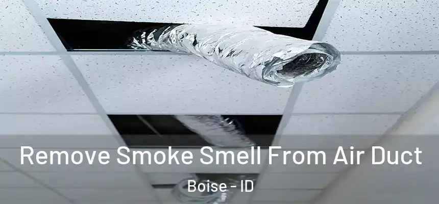 Remove Smoke Smell From Air Duct Boise - ID