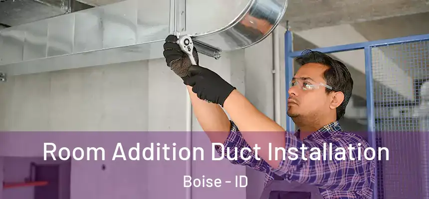  Room Addition Duct Installation Boise - ID