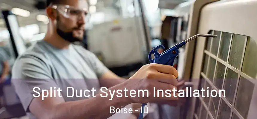  Split Duct System Installation Boise - ID