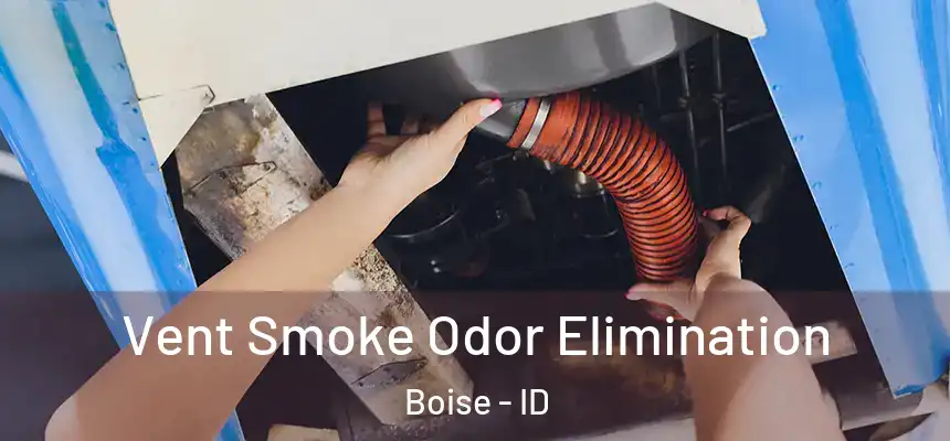 Vent Smoke Odor Elimination Boise - ID